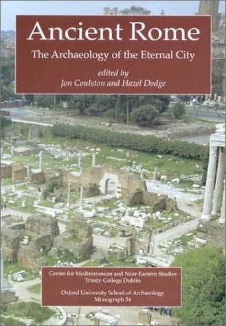 Ancient Rome: The Archaeology of the Eternal City (Monograph, 54)