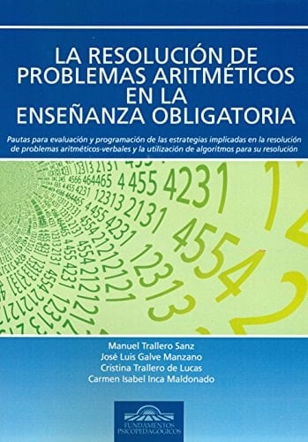 La resolucion de problemas aritméticos en la enseñanza obligatoria : pautas para evaluación y programación de las estrategias implicadas en la resolución de problemas aritmético-verbales y la utilización de algorítmos para su resolución