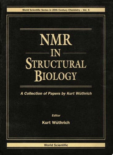 Nmr In Structural Biology: A Collection Of Papers By Kurt Wuthrich