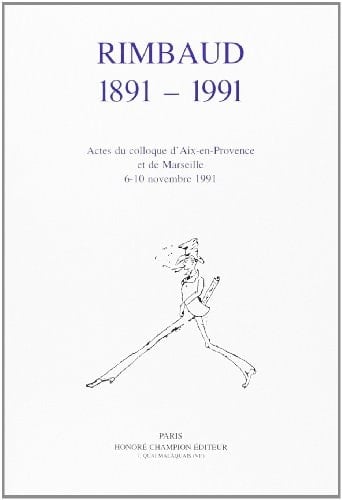Rimbaud 1891-1991 actes du colloque de Marseille, 6-10 novembre 1991
