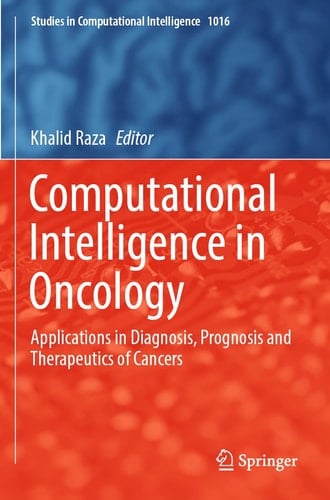 Computational Intelligence in Oncology Applications in Diagnosis, Prognosis and Therapeutics of Cancers