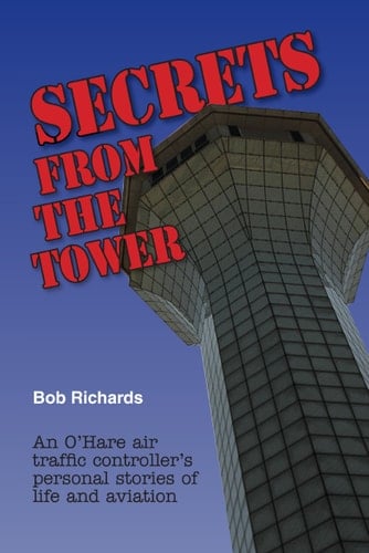 Secrets From The Tower: An O'Hare Air Traffic Controller's Personal Stories of Life and Aviation