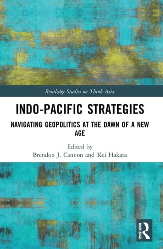 Indo-Pacific Strategies Navigating Geopolitics at the Dawn of a New Age