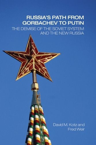 Russia's Path from Gorbachev to Putin: The Demise of the Soviet System and the New Russia