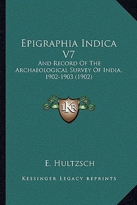 Epigraphia Indica V7: And Record Of The Archaeological Survey Of India, 1902-1903 (1902)
