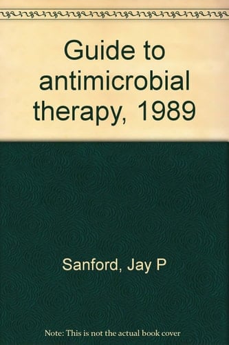 Guide to Antimicrobial Therapy, 1989