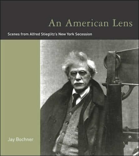 An American Lens Scenes from Alfred Stieglitz's New York Secession