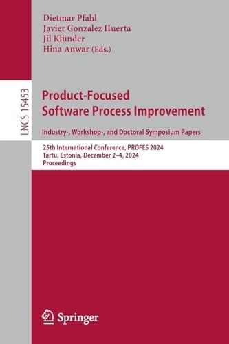 Product-Focused Software Process Improvement. Industry-, Workshop-, and Doctoral Symposium Papers 25th International Conference, Profes 2024, Tartu, Estonia, December 2-4, 2024, Proceedings