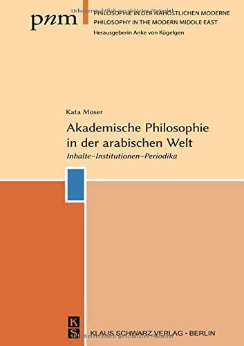 Akademische Philosophie in der arabischen Welt Inhalte - Institutionen - Periodika