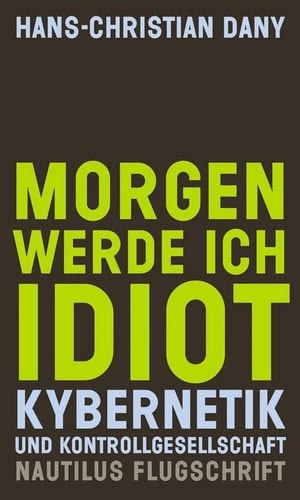 Morgen werde ich Idiot Kybernetik und Kontrollgesellschaft
