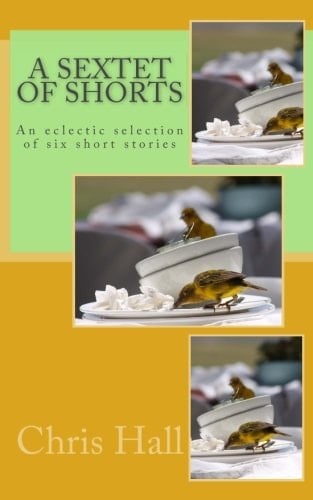 A Sextet of Shorts An Eclectic Selection of Six Short Stories