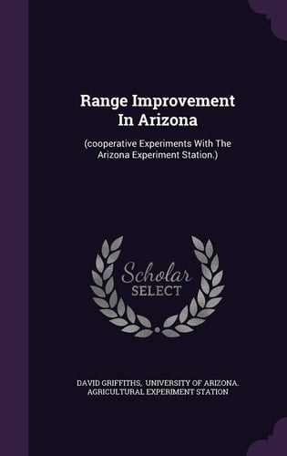 Range Improvement in Arizona (Cooperative Experiments with the Arizona Experiment Station. )