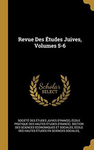 Revue Des Études Juives, Volumes 5-6