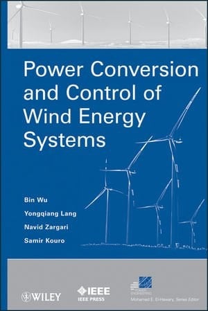 Power Conversion and Control of Wind Energy Systems (IEEE Press Series on Power Engineering)