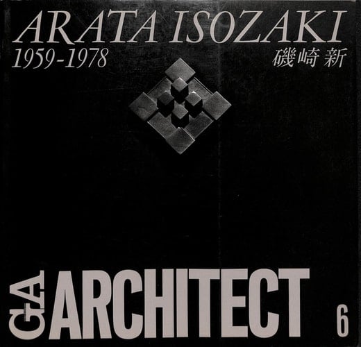 Arata Isozaki Chronicle of Modern Architects. 1959-1978