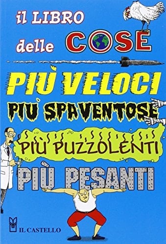 Il libro delle cose più veloci, più spaventose, più puzzolenti, più strane. Ediz. illustrata
