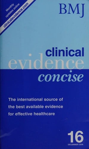 Clinical Evidence Concise The International Source of the Best Available Evidence for Effective Health Care