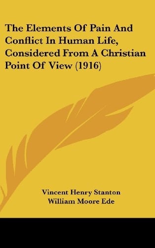 The Elements Of Pain And Conflict In Human Life, Considered From A Christian Point Of View (1916)