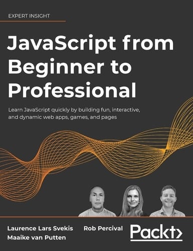 JavaScript from Beginner to Professional Learn JavaScript Quickly by Building Fun, Interactive, and Dynamic Web Apps, Games, and Pages