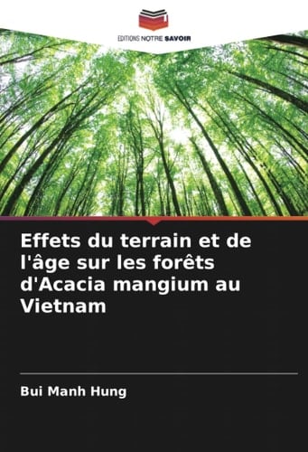 Effets du terrain et de l'âge sur les forêts d'Acacia mangium au Vietnam (French Edition)
