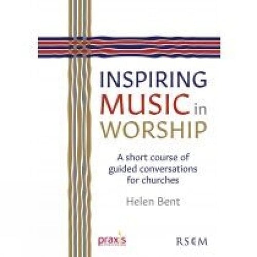 Inspiring Music for Worship A Short Course of Guided Conversations for Churches