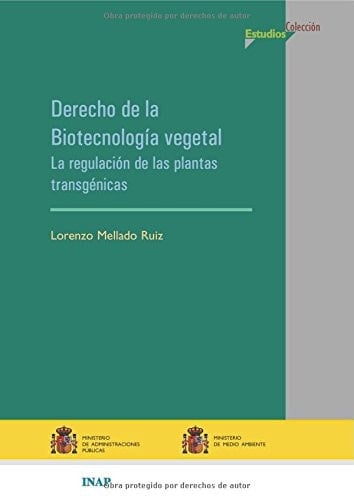 Derecho de la biotecnología vegetal: la regulación de las plantas transgénicas (Estudios) (Spanish Edition)