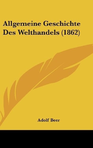 Allgemeine Geschichte Des Welthandels (1862) (German Edition)
