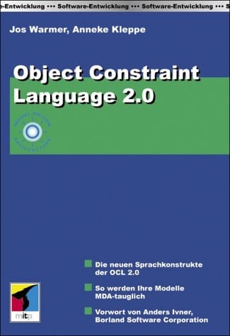 Object Constraint Language2.0. Die neuen Sprachkonstrukte der OCL 2.0. So werden Ihre Modelle MDA-tauglich.