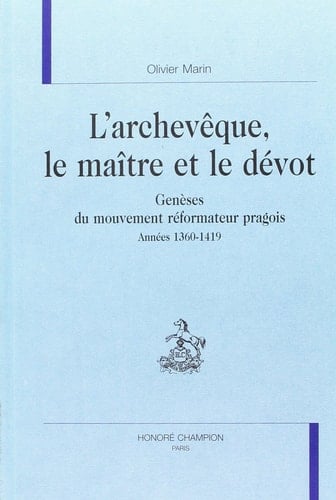L'archevêque, le maître et le dévot - genèses du mouvement réformateur pragois