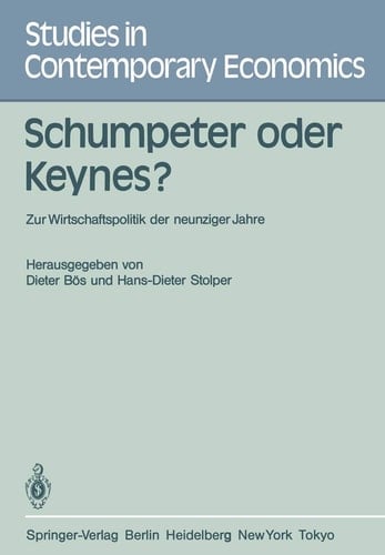 Schumpeter oder Keynes?: Zur Wirtschaftspolitik der neunziger Jahre (Studies in Contemporary Economics, 12) (German Edition)