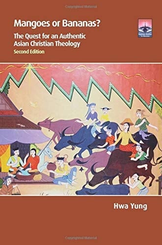 Mangoes Or Bananas? The Quest for an Authentic Asian Christian Theology