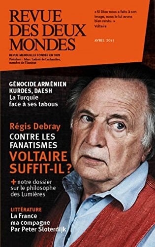 Revue des Deux Mondes avril 2015 Régis Debray. Contre les fanatismes. Voltaire suffit-il ?