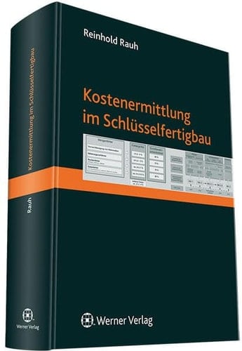 Kostenermittlung im Schlüsselfertigbau Grundlagen, Angebotsorganisation, Kalkulationsmethoden, Planungshonorare, Nachträge, Anwendungsbeispiele, Arbeitsmittel