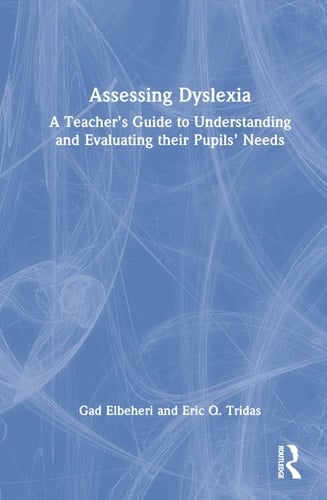 Assessing Dyslexia A Teacher's Guide to Understanding and Evaluating Their Pupils' Needs