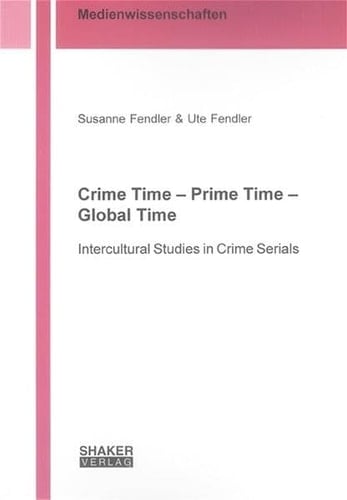 Crime Time - Prime Time - Global Time: Intercultural Studies in Crime Serials
