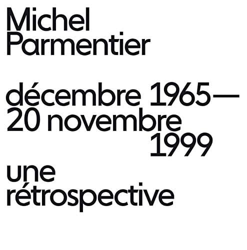 Michel Parmentier décembre 1965-20 novembre 1999 : une rétrospective