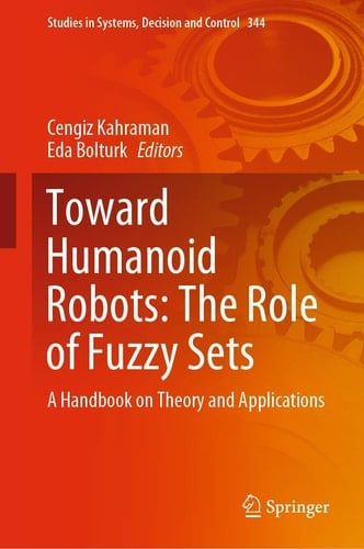 Toward Humanoid Robots: The Role of Fuzzy Sets A Handbook on Theory and Applications