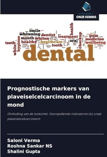 Prognostische markers van plaveiselcelcarcinoom in de mond: Onthulling van de toekomst: Voorspellende indicatoren bij oraal plaveiselcelcarcinoom (Dutch Edition)