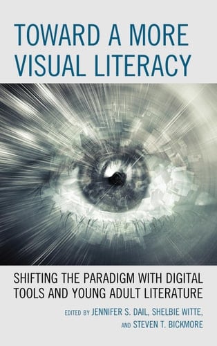 Toward a More Visual Literacy Shifting the Paradigm with Digital Tools and Young Adult Literature