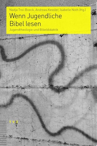 Wenn Jugendliche Bibel lesen Jugendtheologie und Bibeldidaktik