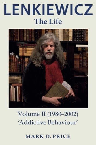 LENKIEWICZ - THE LIFE: Volume II (1980-2002) 'Addictive Behaviour'