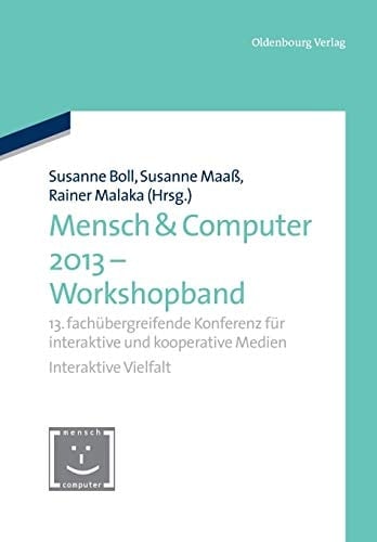 Mensch and Computer 2013 - Workshopband 13. Fachübergreifende Konferenz Für Interaktive und Kooperative Medien