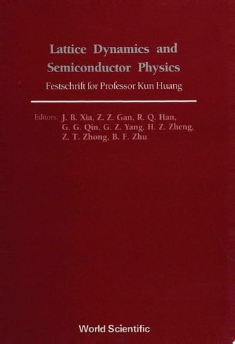 Lattice Dynamics And Semiconductor Physics: Festchrift For Professor Kun Huang
