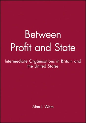 Between Profit and State Intermediate Organisations in Britain and the United States