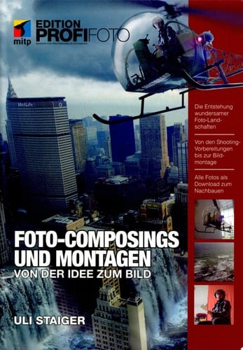 Foto composings und Montagen von der Idee zum Bild ; [die Entstehung wundersamer Foto-Landschaften ; von den Shooting-Vorbereitungen bis zur Bildmontage ; alle Fotos als Download zum Nachbauen]