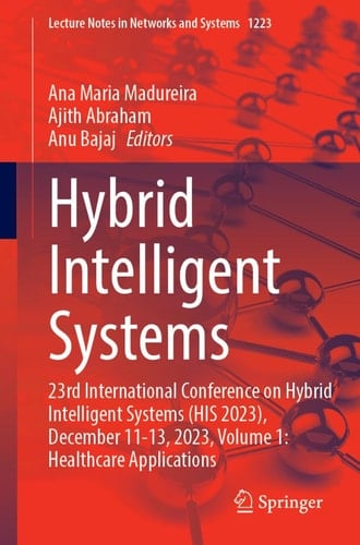 Hybrid Intelligent Systems 23rd International Conference on Hybrid Intelligent Systems (HIS 2023), December 11-13, 2023, Volume 1: Healthcare Applications