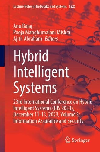 Hybrid Intelligent Systems 23rd International Conference on Hybrid Intelligent Systems (HIS 2023), December 11-13, 2023, Volume 3: Information Assurance and Security