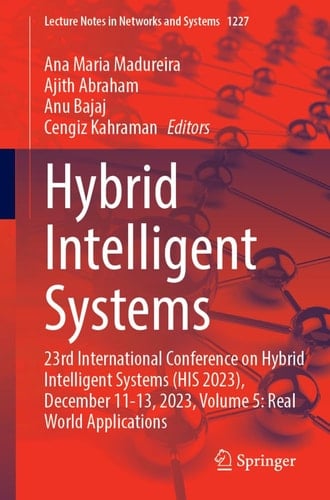 Hybrid Intelligent Systems 23rd International Conference on Hybrid Intelligent Systems (HIS 2023), December 11-13, 2023, Volume 5: Real World Applications