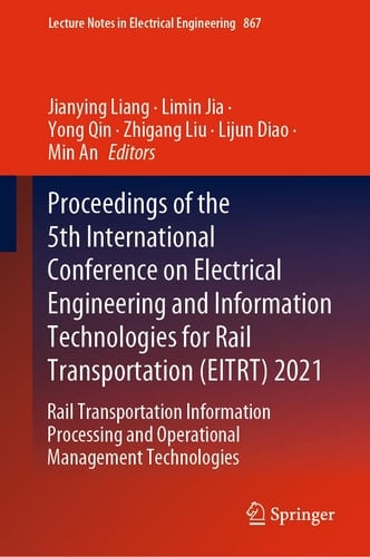 Proceedings of the 5th International Conference on Electrical Engineering and Information Technologies for Rail Transportation (EITRT) 2021 Rail Transportation Information Processing and Operational Management Technologies