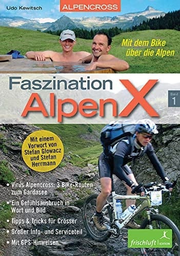 Faszination AlpenX 01: Alpencross: Mit dem Bike über die Alpen / Virus Alpencross: 3 Bike-Routen zum Gardasee / Ein Gefühlsausbruch in Wort und Bild / ... Info- und Serviceteil / Mit GPS-Hinweisen